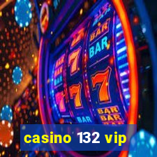 casino 132 vip